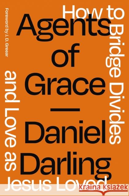 Agents of Grace: How to Bridge Divides and Love as Jesus Loved Daniel Darling 9780310366324 Zondervan - książka
