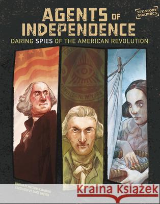 Agents of Independence: Daring Spies of the American Revolution Matthew K. Manning Dante Ginevra 9781669085584 Capstone Press - książka