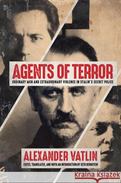 Agents of Terror: Ordinary Men and Extraordinary Violence in Stalin's Secret Police A. Eiiu Vatlin Alexander Vatlin Seth Bernstein 9780299310806 University of Wisconsin Press - książka
