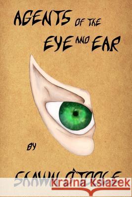 Agents of the Eye and Ear Shawn O'Toole 9781979597913 Createspace Independent Publishing Platform - książka