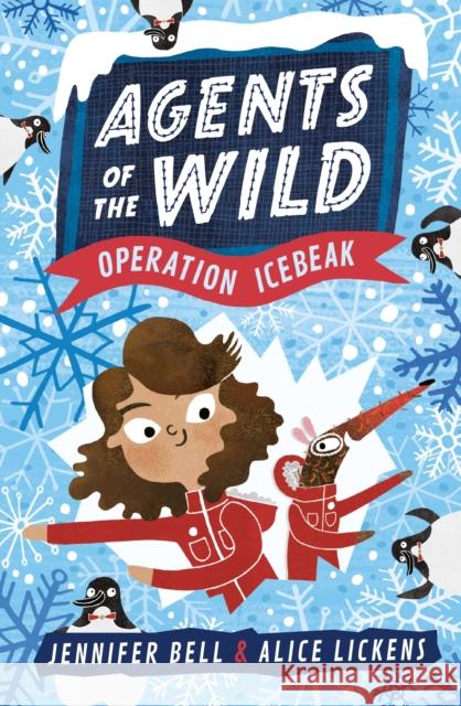 Agents of the Wild 2: Operation Icebeak Jennifer Bell Alice Lickens  9781406388466 Walker Books Ltd - książka