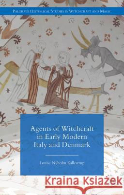 Agents of Witchcraft in Early Modern Italy and Denmark Louise Nyholm Kallestrup 9780230300712 Palgrave MacMillan - książka