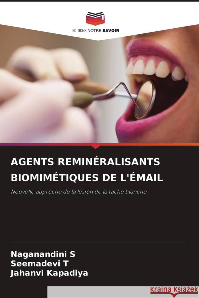 Agents Remin?ralisants Biomim?tiques de l'?mail Naganandini S Seemadevi T Jahanvi Kapadiya 9786207286492 Editions Notre Savoir - książka