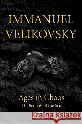 Ages in Chaos III: Peoples of the Sea Immanuel Velikovsky 9781906833152 Paradigma Ltd - książka