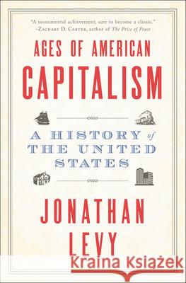 Ages of American Capitalism: A History of the United States Jonathan Levy 9780812985184 Random House Trade - książka