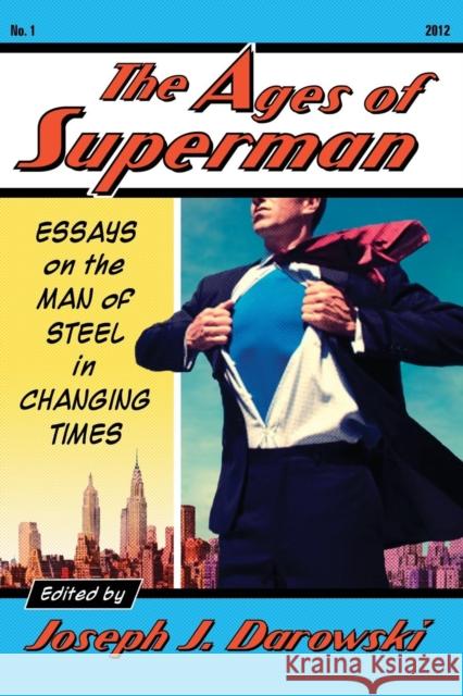 Ages of Superman: Essays on the Man of Steel in Changing Times Darowski, Joseph J. 9780786463084 McFarland & Co  Inc - książka