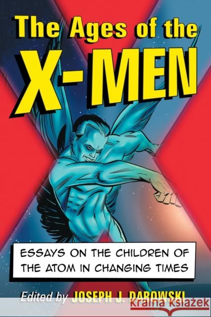 Ages of the X-Men: Essays on the Children of the Atom in Changing Times Darowski, Joseph J. 9780786472192 McFarland & Company - książka