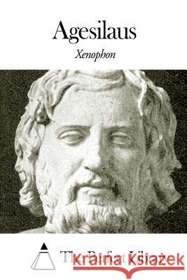 Agesilaus Xenophon                                 The Perfect Library                      H. G. Dakyns 9781505705102 Createspace - książka