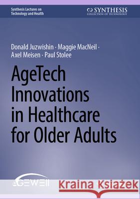 AgeTech Innovations in Healthcare for Older Adults Donald Juzwishin, Maggie MacNeil, Axel Meisen 9783031868849 Springer International Publishing AG - książka