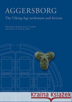 Aggersborg: The Viking-Age Settlement & Fortress Else Roesdahl, Soren Michael Sindbaek, Anne Pedersen, David M. Wilson 9788788415872 Jysk Arkaeologisk Selskab - książka