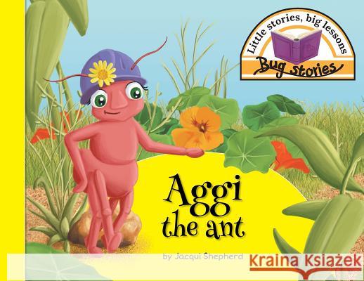 Aggi the ant: Little stories, big lessons Shepherd, Jacqui 9781770089198 Awareness Publishing - książka