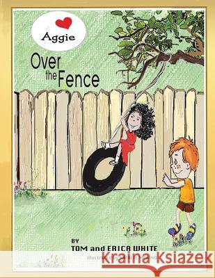 Aggie Over The Fence Tom and Erica White, Natalie Marino 9781498488723 Xulon Press - książka