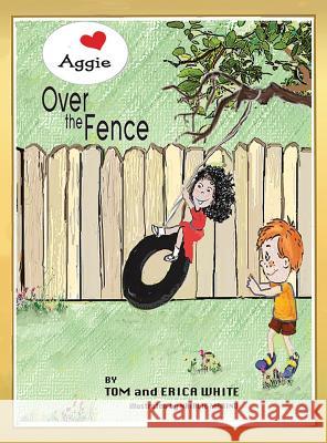 Aggie Over The Fence Tom and Erica White, Natalie Marino 9781498488747 Xulon Press - książka