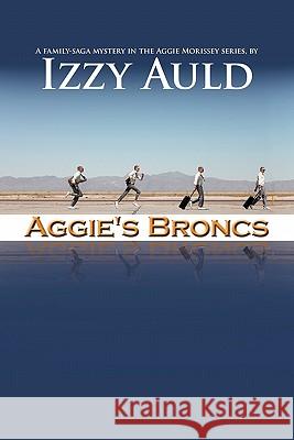Aggie's Broncs Izzy Auld 9781462022533 iUniverse.com - książka