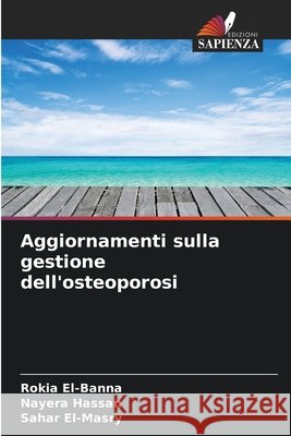 Aggiornamenti sulla gestione dell'osteoporosi El-Banna, Rokia, Hassan, Nayera, El-Masry, Sahar 9786209734205 Edizioni Sapienza - książka