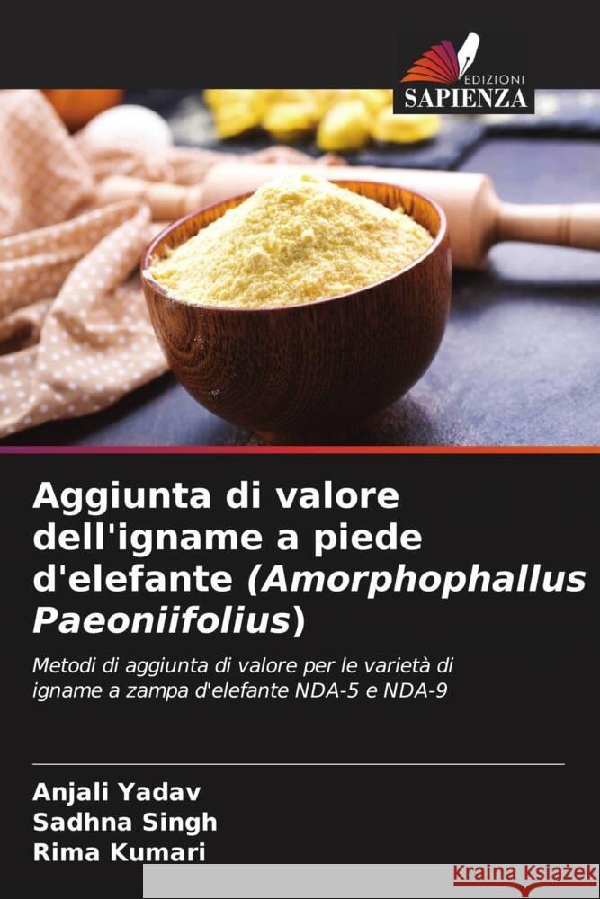 Aggiunta di valore dell'igname a piede d'elefante (Amorphophallus Paeoniifolius) Yadav, Anjali, Singh, Sadhna, Kumari, Rima 9786204517766 Edizioni Sapienza - książka