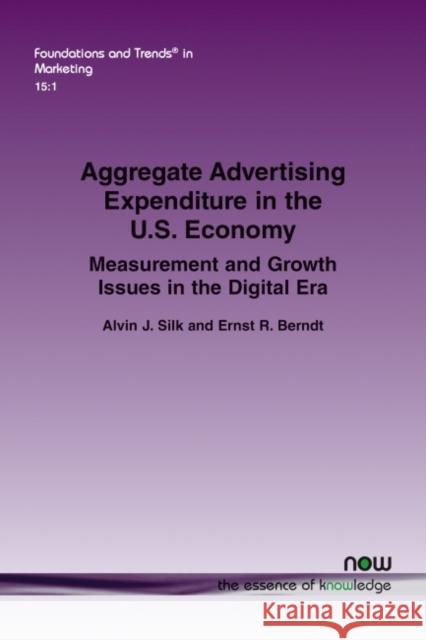 Aggregate Advertising Expenditure in the U.S. Economy: Measurement and Growth Issues in the Digital Era Alvin J. Silk Ernst R. Berndt 9781680838725 Now Publishers - książka