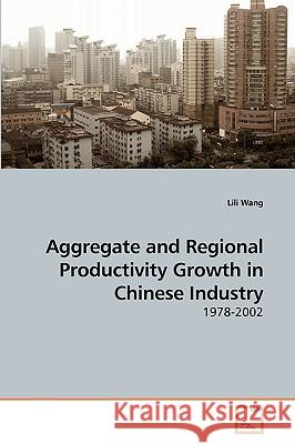 Aggregate and Regional Productivity Growth in Chinese Industry Lili Wang 9783639000245 VDM Verlag - książka