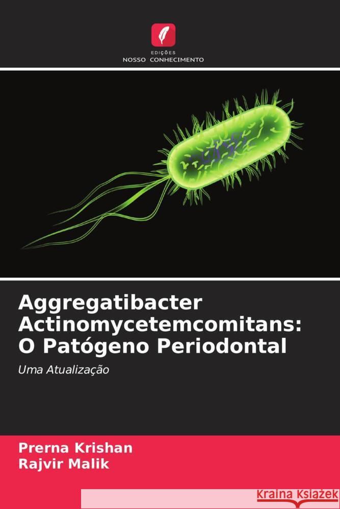 Aggregatibacter Actinomycetemcomitans: O Patógeno Periodontal Krishan, Prerna, Malik, Rajvir 9786200686787 Edições Nosso Conhecimento - książka