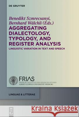 Aggregating Dialectology, Typology, and Register Analysis: Linguistic Variation in Text and Speech  9783110317398 De Gruyter - książka