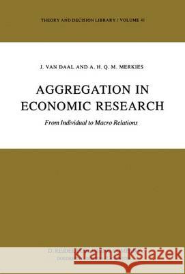 Aggregation in Economic Research: From Individual to Macro Relations Van Daal, J. 9789400963368 Springer - książka