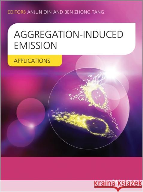 Aggregation-Induced Emission: Applications Tang, Ben Zhong 9781118701768 John Wiley & Sons - książka