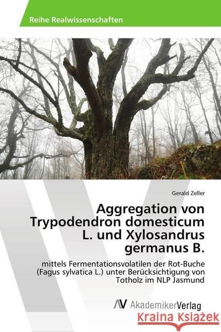 Aggregation von Trypodendron domesticum L. und Xylosandrus germanus B. : mittels Fermentationsvolatilen der Rot-Buche (Fagus sylvatica L.) unter Berücksichtigung von Totholz im NLP Jasmund Zeller, Gerald 9783330510241 AV Akademikerverlag - książka