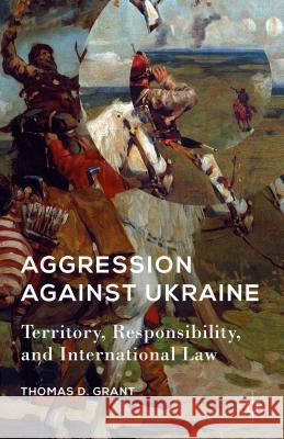 Aggression Against Ukraine: Territory, Responsibility, and International Law Grant, T. 9781137514639 Palgrave MacMillan - książka