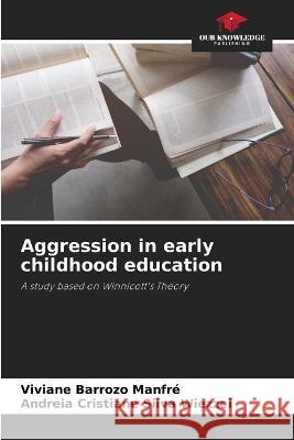 Aggression in early childhood education Viviane Barrozo Manfre Andreia Cristiane Silva Wiezzel  9786206211280 Our Knowledge Publishing - książka