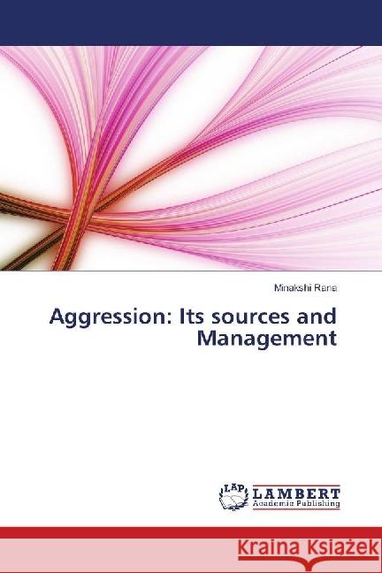 Aggression: Its sources and Management Rana, Minakshi 9786139891580 LAP Lambert Academic Publishing - książka