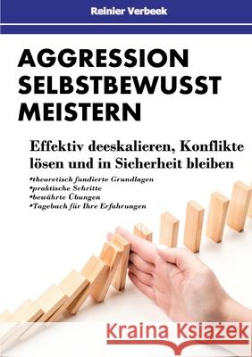 Aggression selbstbewusst meistern: Effektiv deeskalieren, Konflikte lösen und in Sicherheit bleiben Verbeek, Reinier 9783755778288 Books on Demand - książka