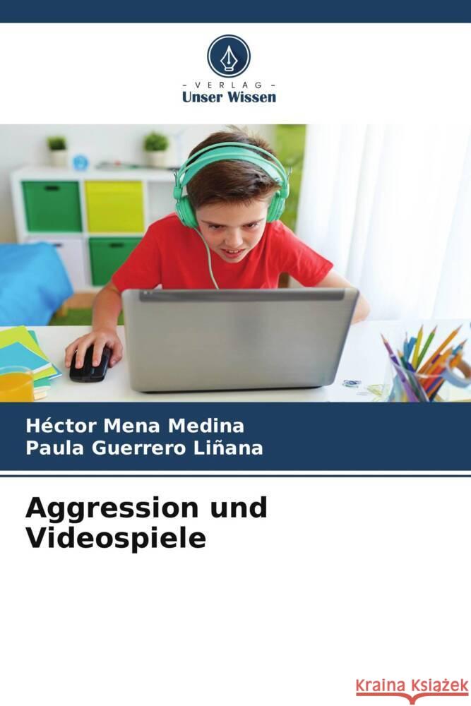 Aggression und Videospiele Mena Medina, Héctor, Guerrero Liñana, Paula 9786204798882 Verlag Unser Wissen - książka