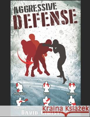 Aggressive Defense: Blocks, Head Movement & Counters for Boxing, Kickboxing & MMA David James Christian   9798633044522 Independently Published - książka