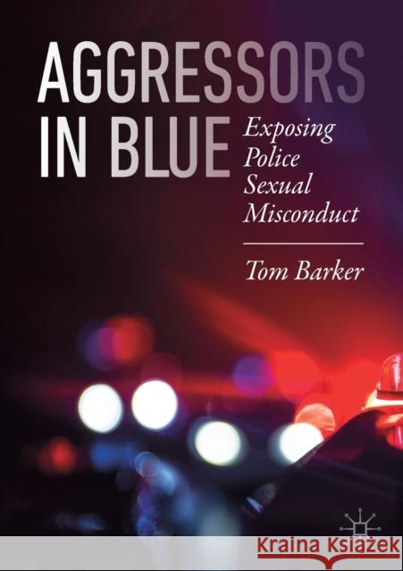 Aggressors in Blue: Exposing Police Sexual Misconduct Barker, Tom 9783030284404 Palgrave MacMillan - książka