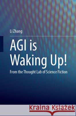 Agi Is Waking Up!: From the Thought Lab of Science Fiction Li Zhang 9789819745142 Springer - książka