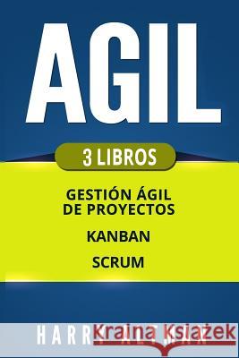 Agil: Gestion Ágil de Proyectos, Kanban, Scrum Altman, Harry 9781726883207 Independently Published - książka