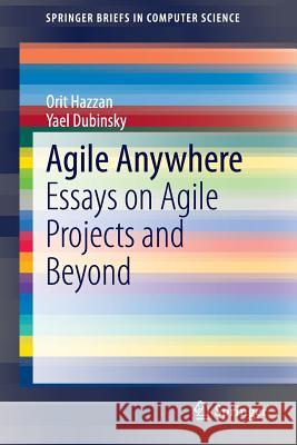 Agile Anywhere: Essays on Agile Projects and Beyond Hazzan, Orit 9783319101569 Springer - książka