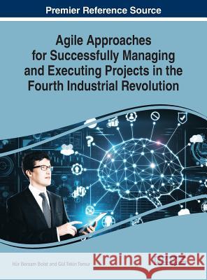 Agile Approaches for Successfully Managing and Executing Projects in the Fourth Industrial Revolution Hur Bersam Bolat Gul Tekin Temur  9781522578659 IGI Global - książka