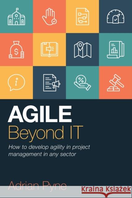 Agile Beyond IT: How to develop agility in project management in any sector  9781788603270 Practical Inspiration Publishing - książka