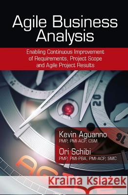 Agile Business Analysis: Enabling Continuous Improvement of Requirements, Project Scope, and Agile Project Results Aguanno, Kevin 9781604271485 J. Ross Publishing - książka