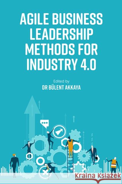 Agile Business Leadership Methods for Industry 4.0 B Akkaya 9781800433816 Emerald Publishing Limited - książka