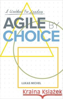 Agile by Choice: A workbook for leaders Lukas Michel 9781911671060 LID Publishing - książka