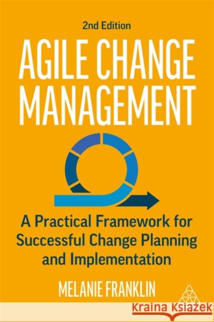 Agile Change Management: A Practical Framework for Successful Change Planning and Implementation Melanie Franklin 9781398603165 Kogan Page - książka