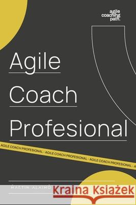 Agile Coach Profesional: El camino de un coach hacia la agilidad empresarial Alaimo, Martin 9781798105573 Independently Published - książka