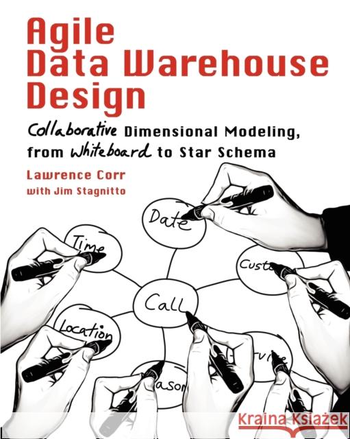 Agile Data Warehouse Design: Collaborative Dimensional Modeling, from Whiteboard to Star Schema Corr, Lawrence 9780956817204 Decisionone Consulting - książka