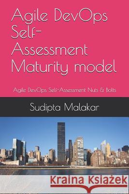 Agile DevOps Self-Assessment Maturity model: Agile DevOps Self-Assessment Nuts & Bolts Sudipta Malakar 9781077584266 Independently Published - książka