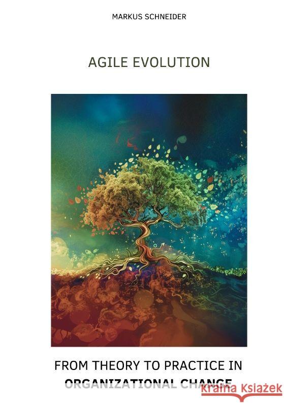 Agile Evolution: From Thory to Practice in Organizational Change Markus Schneider 9783384181800 Tredition Gmbh - książka
