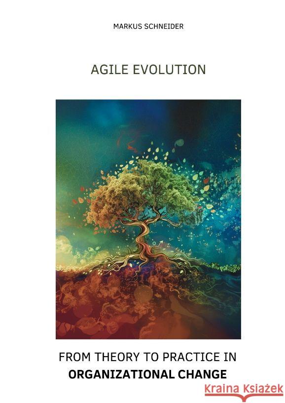 Agile Evolution: From Thory to Practice in Organizational Change Markus Schneider 9783384181817 Tredition Gmbh - książka