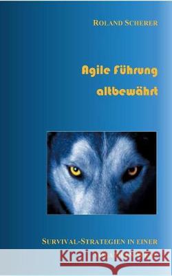 Agile Führung altbewährt: Survival-Strategien in einer volatilen Welt Roland Scherer 9783752880779 Books on Demand - książka