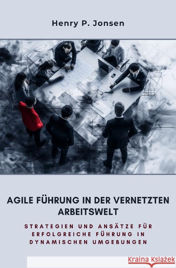 Agile Führung in der vernetzten Arbeitswelt Jonsen, Henry P. 9783759860859 epubli - książka